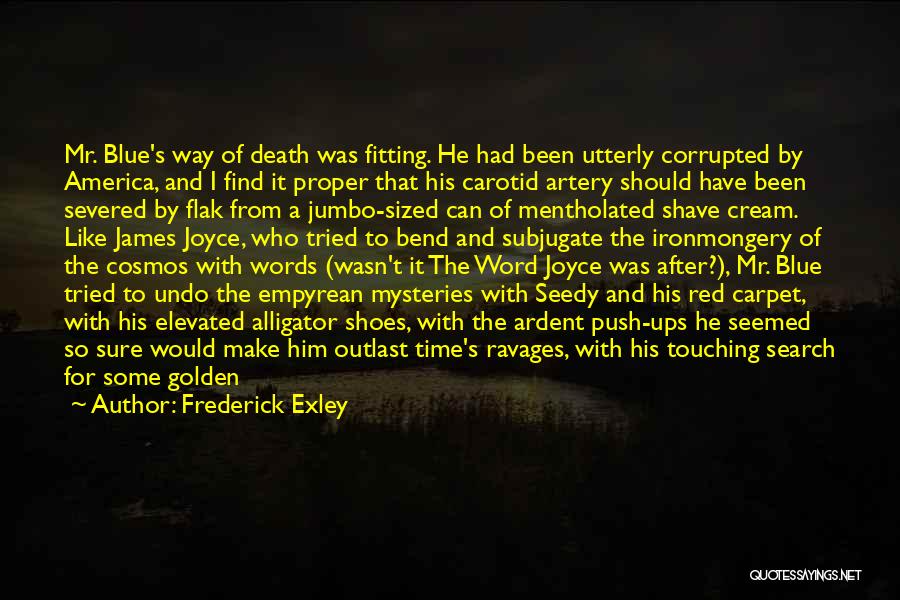 Frederick Exley Quotes: Mr. Blue's Way Of Death Was Fitting. He Had Been Utterly Corrupted By America, And I Find It Proper That