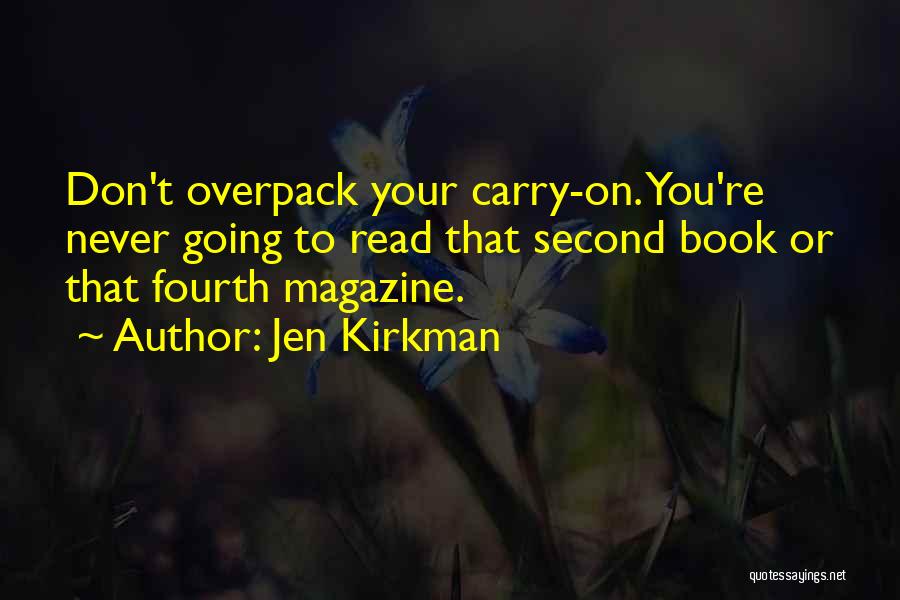 Jen Kirkman Quotes: Don't Overpack Your Carry-on. You're Never Going To Read That Second Book Or That Fourth Magazine.