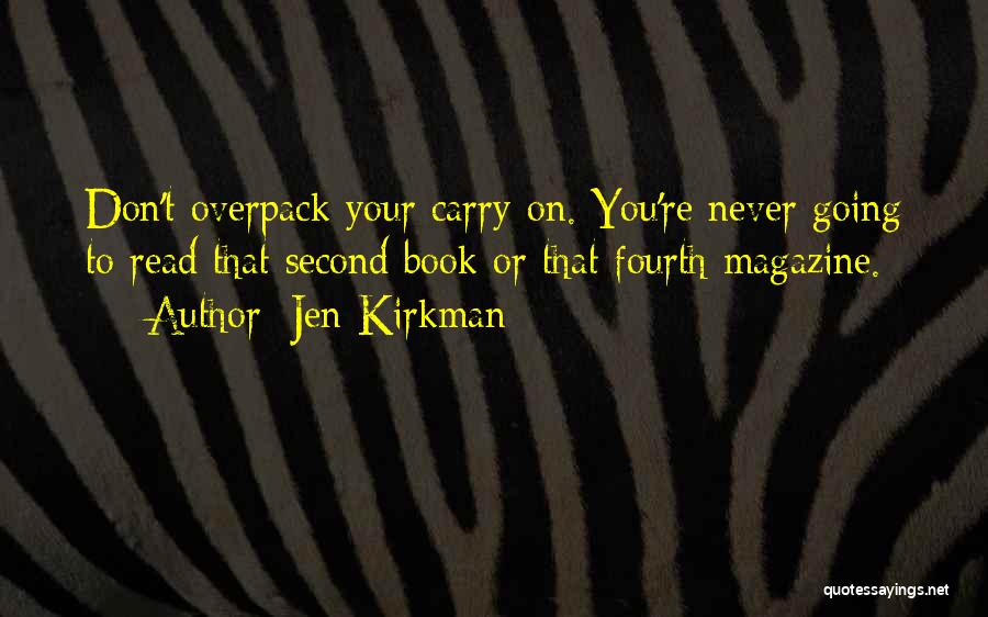 Jen Kirkman Quotes: Don't Overpack Your Carry-on. You're Never Going To Read That Second Book Or That Fourth Magazine.
