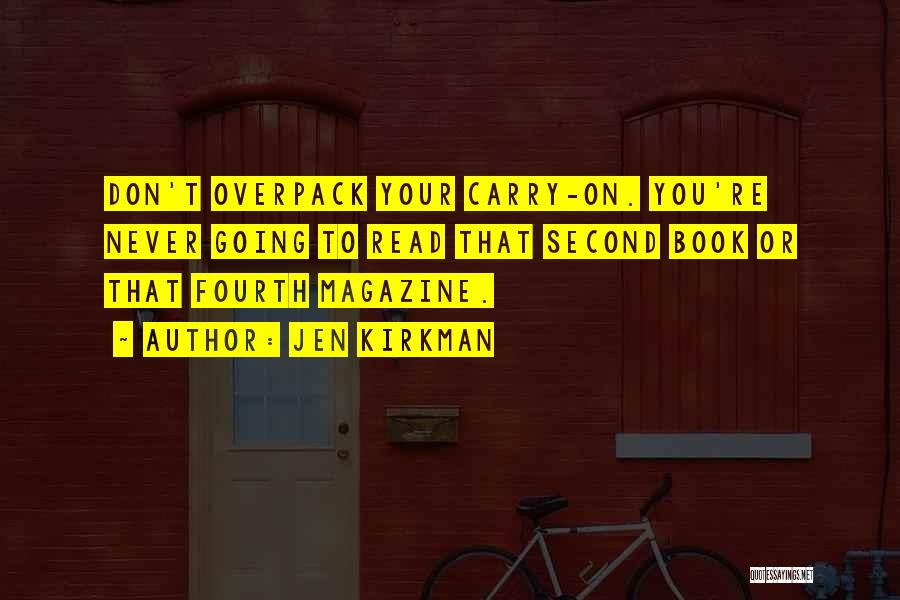 Jen Kirkman Quotes: Don't Overpack Your Carry-on. You're Never Going To Read That Second Book Or That Fourth Magazine.