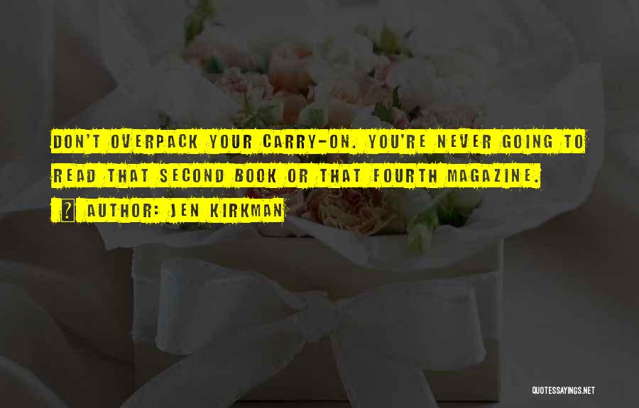 Jen Kirkman Quotes: Don't Overpack Your Carry-on. You're Never Going To Read That Second Book Or That Fourth Magazine.