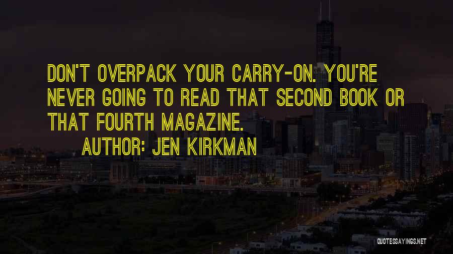 Jen Kirkman Quotes: Don't Overpack Your Carry-on. You're Never Going To Read That Second Book Or That Fourth Magazine.