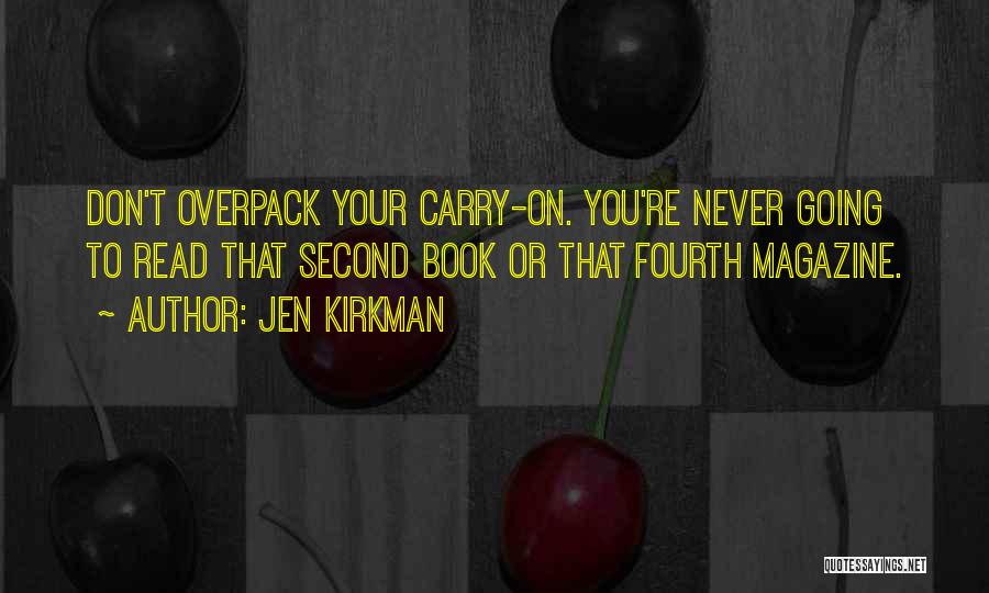 Jen Kirkman Quotes: Don't Overpack Your Carry-on. You're Never Going To Read That Second Book Or That Fourth Magazine.