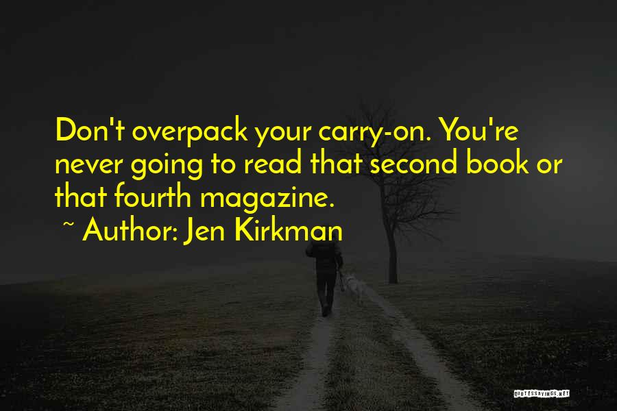 Jen Kirkman Quotes: Don't Overpack Your Carry-on. You're Never Going To Read That Second Book Or That Fourth Magazine.