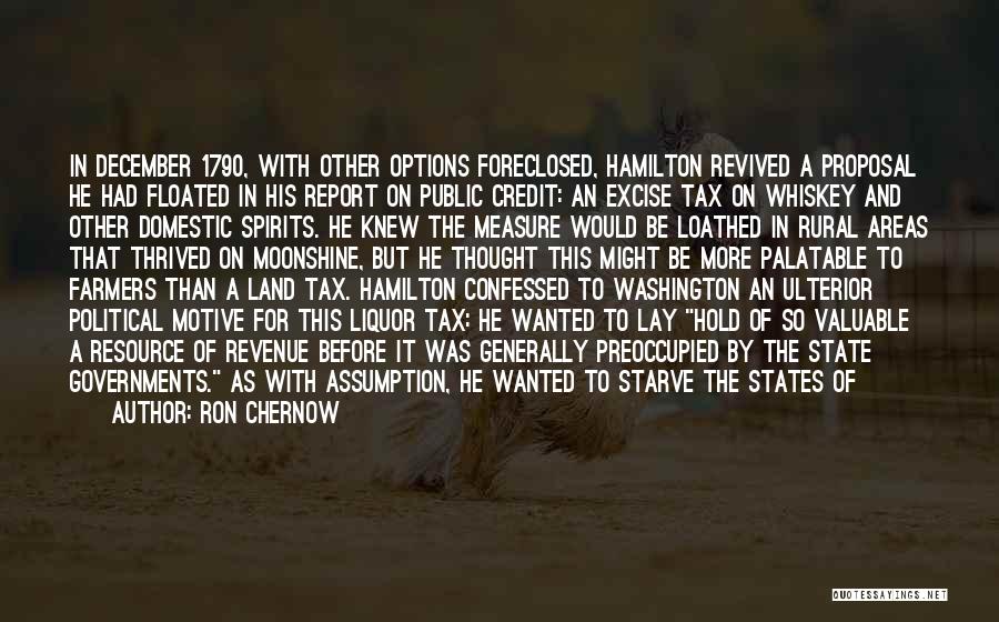 Ron Chernow Quotes: In December 1790, With Other Options Foreclosed, Hamilton Revived A Proposal He Had Floated In His Report On Public Credit: