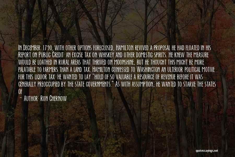 Ron Chernow Quotes: In December 1790, With Other Options Foreclosed, Hamilton Revived A Proposal He Had Floated In His Report On Public Credit: