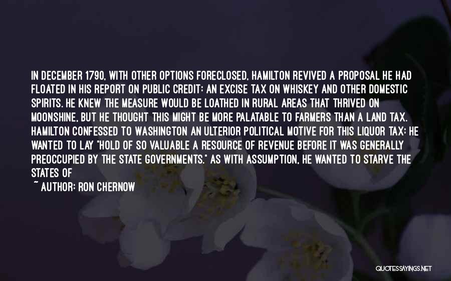 Ron Chernow Quotes: In December 1790, With Other Options Foreclosed, Hamilton Revived A Proposal He Had Floated In His Report On Public Credit: