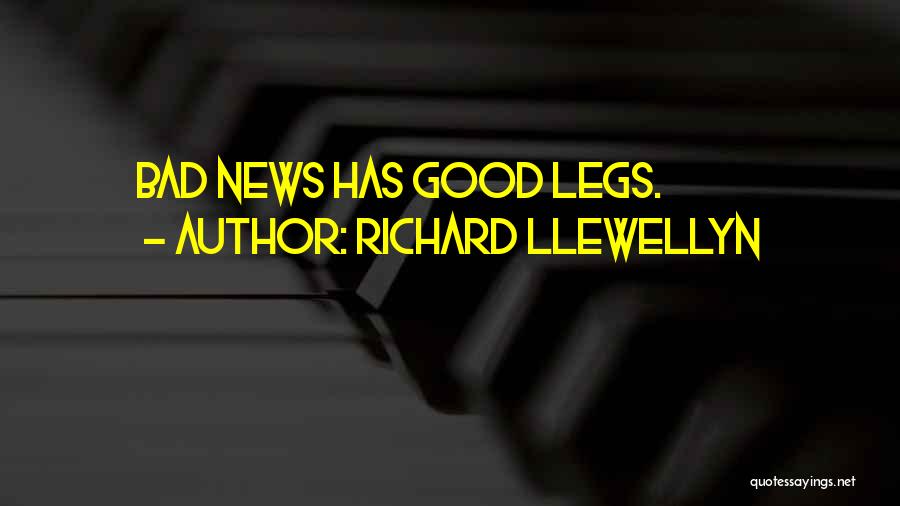 Richard Llewellyn Quotes: Bad News Has Good Legs.