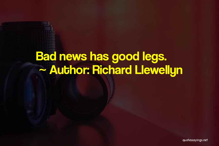 Richard Llewellyn Quotes: Bad News Has Good Legs.
