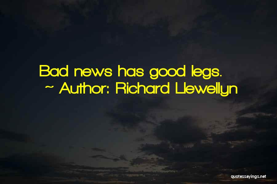 Richard Llewellyn Quotes: Bad News Has Good Legs.