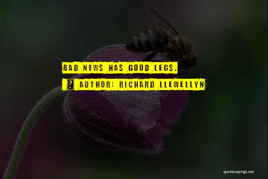 Richard Llewellyn Quotes: Bad News Has Good Legs.