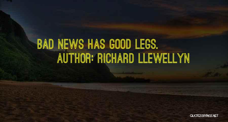 Richard Llewellyn Quotes: Bad News Has Good Legs.