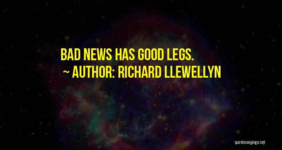 Richard Llewellyn Quotes: Bad News Has Good Legs.