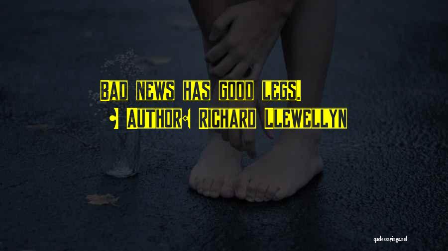 Richard Llewellyn Quotes: Bad News Has Good Legs.