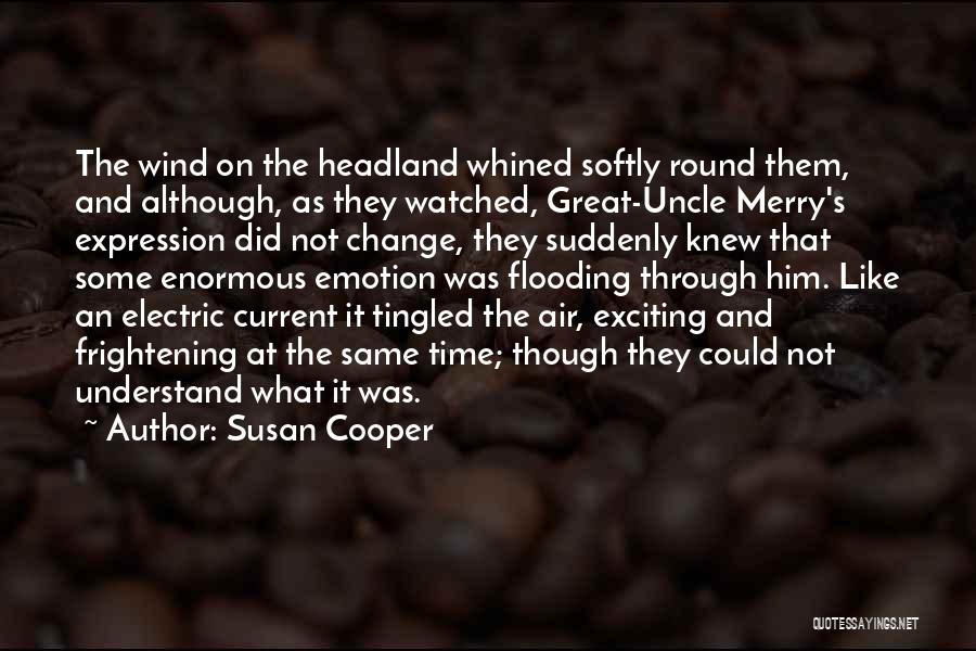 Susan Cooper Quotes: The Wind On The Headland Whined Softly Round Them, And Although, As They Watched, Great-uncle Merry's Expression Did Not Change,