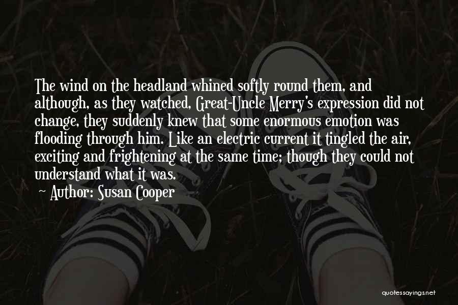 Susan Cooper Quotes: The Wind On The Headland Whined Softly Round Them, And Although, As They Watched, Great-uncle Merry's Expression Did Not Change,