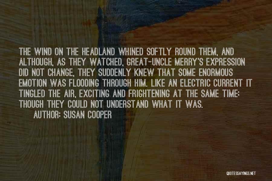 Susan Cooper Quotes: The Wind On The Headland Whined Softly Round Them, And Although, As They Watched, Great-uncle Merry's Expression Did Not Change,