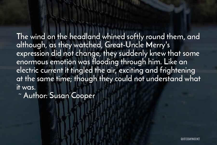 Susan Cooper Quotes: The Wind On The Headland Whined Softly Round Them, And Although, As They Watched, Great-uncle Merry's Expression Did Not Change,