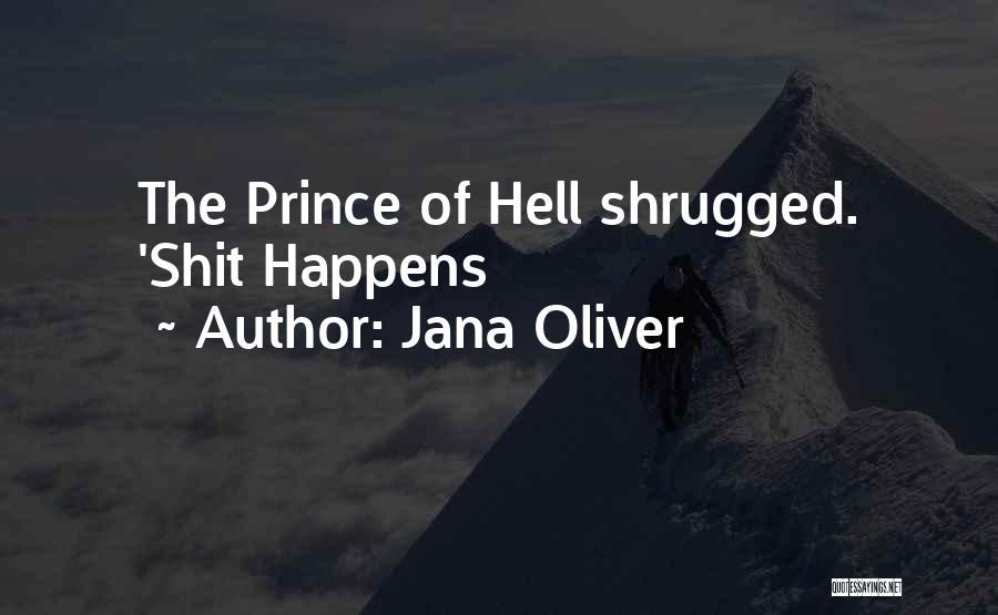 Jana Oliver Quotes: The Prince Of Hell Shrugged. 'shit Happens