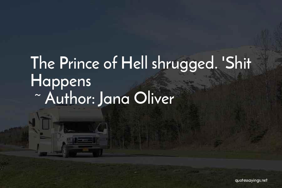 Jana Oliver Quotes: The Prince Of Hell Shrugged. 'shit Happens