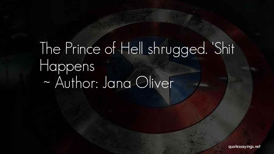 Jana Oliver Quotes: The Prince Of Hell Shrugged. 'shit Happens