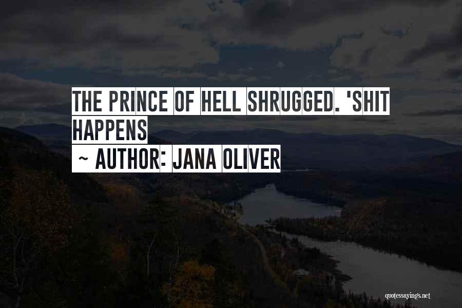 Jana Oliver Quotes: The Prince Of Hell Shrugged. 'shit Happens