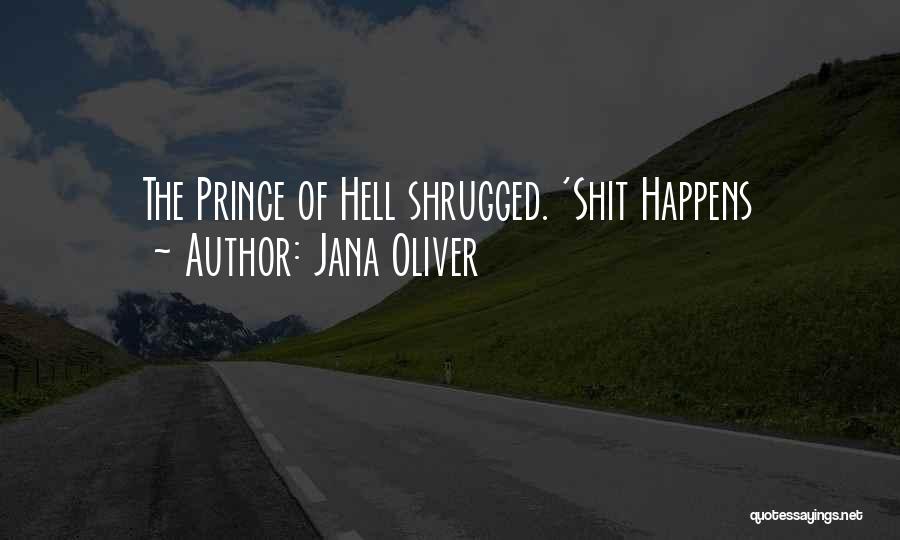 Jana Oliver Quotes: The Prince Of Hell Shrugged. 'shit Happens