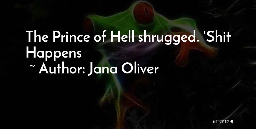 Jana Oliver Quotes: The Prince Of Hell Shrugged. 'shit Happens