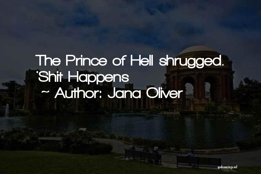 Jana Oliver Quotes: The Prince Of Hell Shrugged. 'shit Happens