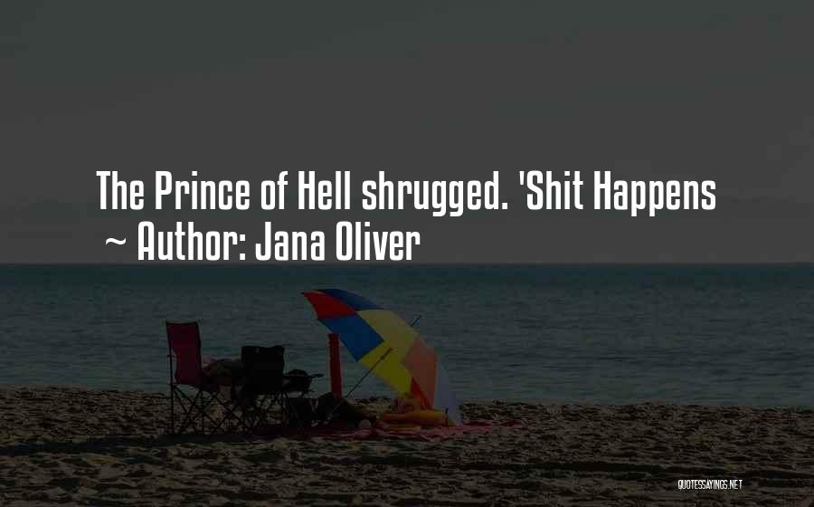 Jana Oliver Quotes: The Prince Of Hell Shrugged. 'shit Happens