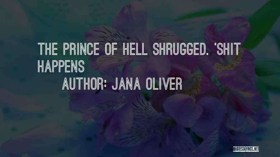 Jana Oliver Quotes: The Prince Of Hell Shrugged. 'shit Happens