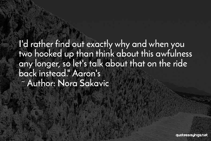 Nora Sakavic Quotes: I'd Rather Find Out Exactly Why And When You Two Hooked Up Than Think About This Awfulness Any Longer, So