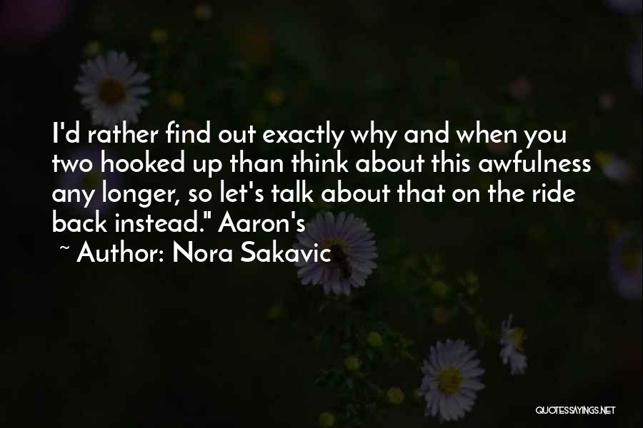 Nora Sakavic Quotes: I'd Rather Find Out Exactly Why And When You Two Hooked Up Than Think About This Awfulness Any Longer, So