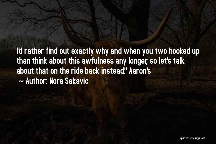 Nora Sakavic Quotes: I'd Rather Find Out Exactly Why And When You Two Hooked Up Than Think About This Awfulness Any Longer, So