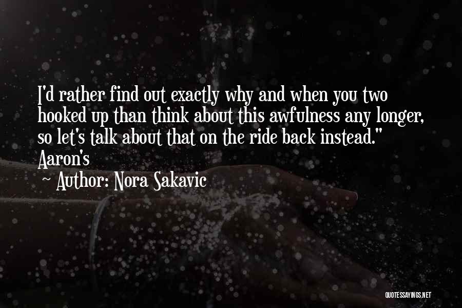 Nora Sakavic Quotes: I'd Rather Find Out Exactly Why And When You Two Hooked Up Than Think About This Awfulness Any Longer, So