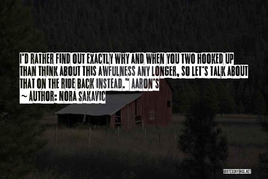 Nora Sakavic Quotes: I'd Rather Find Out Exactly Why And When You Two Hooked Up Than Think About This Awfulness Any Longer, So