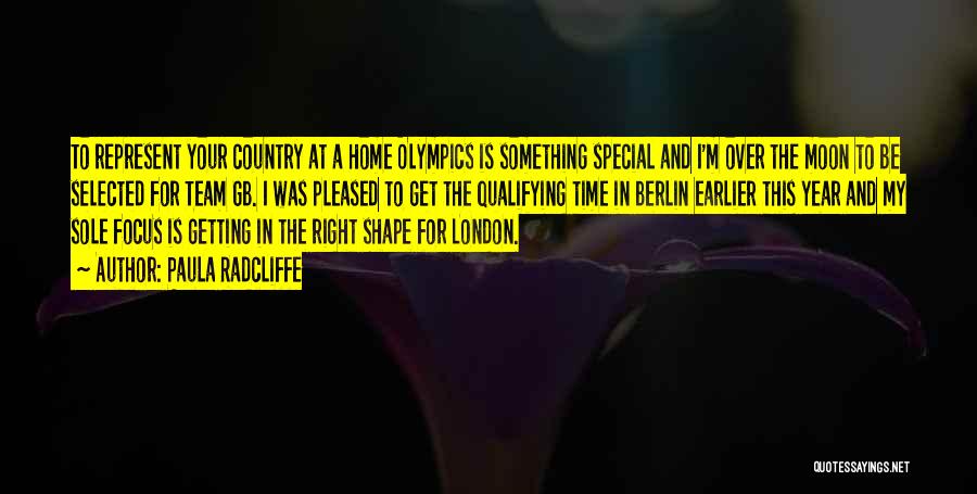Paula Radcliffe Quotes: To Represent Your Country At A Home Olympics Is Something Special And I'm Over The Moon To Be Selected For