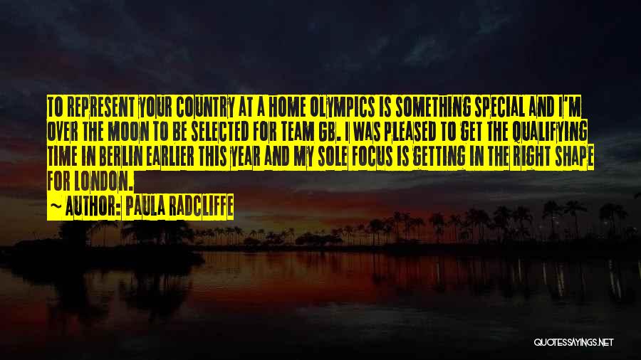 Paula Radcliffe Quotes: To Represent Your Country At A Home Olympics Is Something Special And I'm Over The Moon To Be Selected For