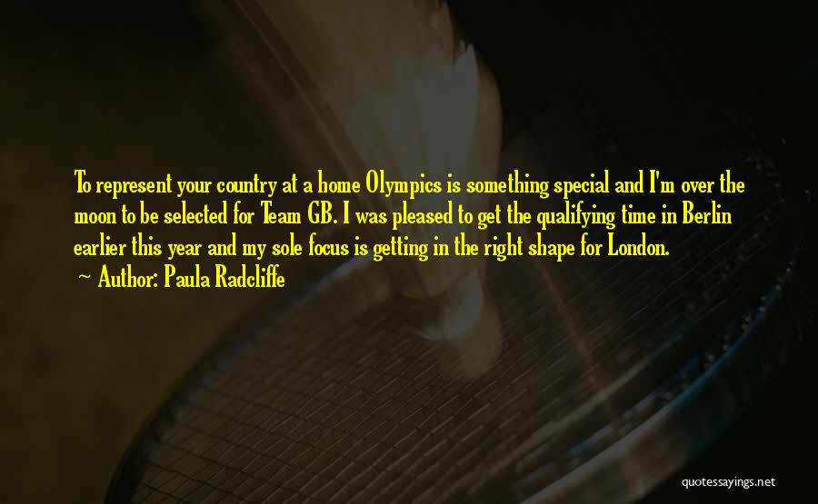 Paula Radcliffe Quotes: To Represent Your Country At A Home Olympics Is Something Special And I'm Over The Moon To Be Selected For