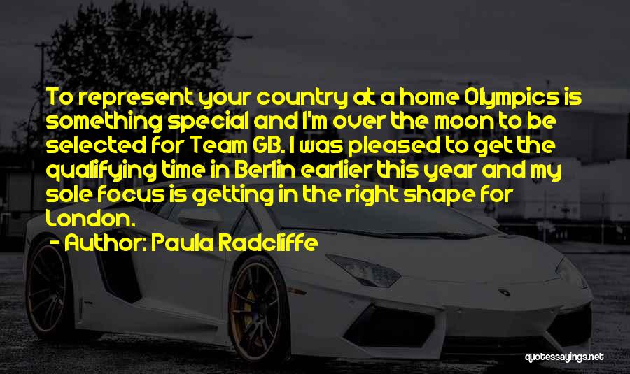 Paula Radcliffe Quotes: To Represent Your Country At A Home Olympics Is Something Special And I'm Over The Moon To Be Selected For