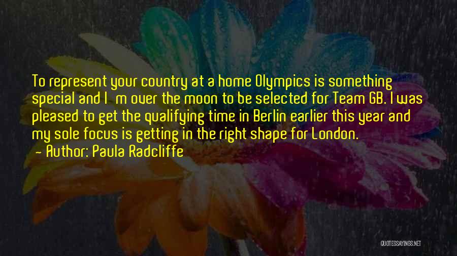 Paula Radcliffe Quotes: To Represent Your Country At A Home Olympics Is Something Special And I'm Over The Moon To Be Selected For