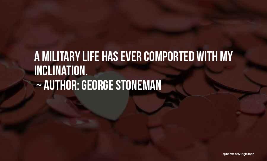 George Stoneman Quotes: A Military Life Has Ever Comported With My Inclination.