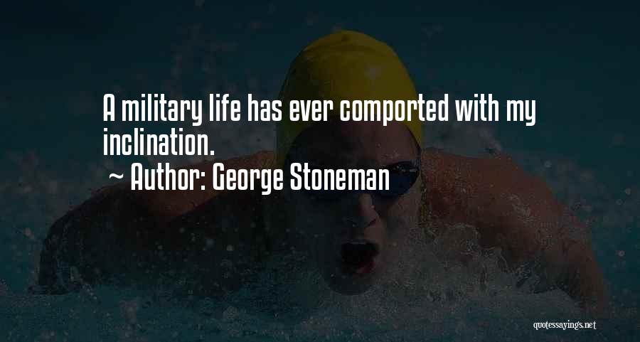 George Stoneman Quotes: A Military Life Has Ever Comported With My Inclination.