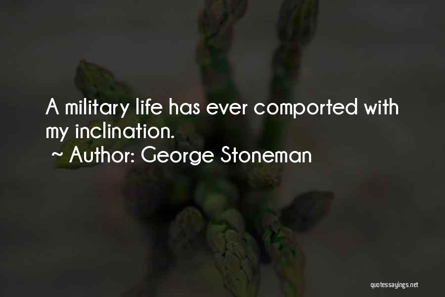 George Stoneman Quotes: A Military Life Has Ever Comported With My Inclination.