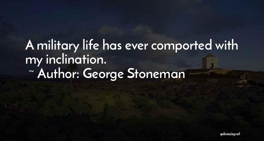 George Stoneman Quotes: A Military Life Has Ever Comported With My Inclination.