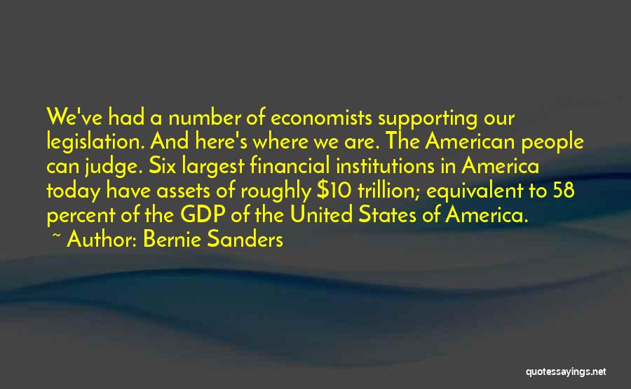 Bernie Sanders Quotes: We've Had A Number Of Economists Supporting Our Legislation. And Here's Where We Are. The American People Can Judge. Six