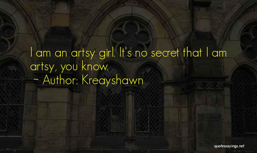 Kreayshawn Quotes: I Am An Artsy Girl. It's No Secret That I Am Artsy, You Know.