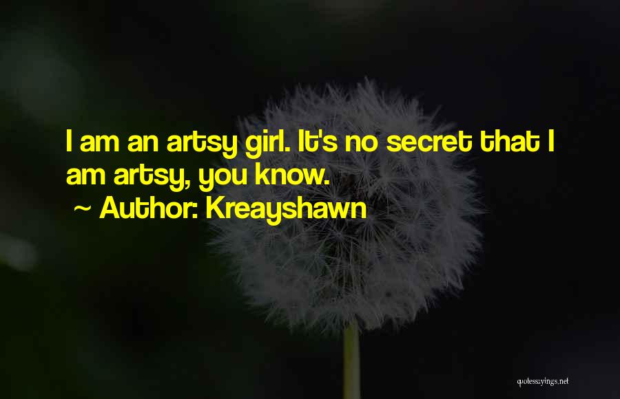 Kreayshawn Quotes: I Am An Artsy Girl. It's No Secret That I Am Artsy, You Know.