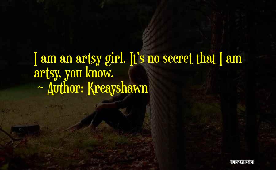 Kreayshawn Quotes: I Am An Artsy Girl. It's No Secret That I Am Artsy, You Know.