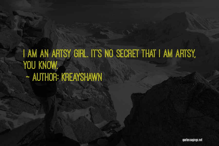 Kreayshawn Quotes: I Am An Artsy Girl. It's No Secret That I Am Artsy, You Know.